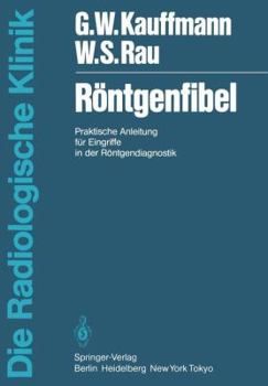 Rontgenfibel: Praktische Anleitung Fur Eingriffe in Der Rontgendiagnostik Und Interventionellen Radiologie