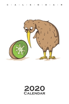 Kiwi bird sitting next to kiwi fruit Calendar 2020: Annual Calendar for animal friends, who love the flightless kiwi bird from New Zealand
