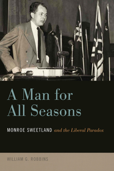 Paperback A Man for All Seasons: Monroe Sweetland and the Liberal Paradox Book