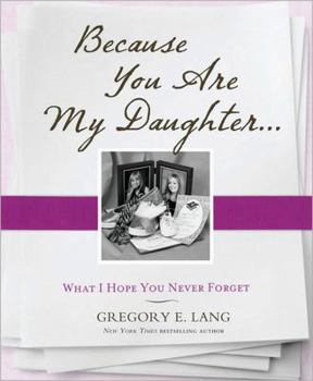 Hardcover Because You Are My Daughter: What I Hope You Never Forget Book