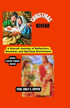 CHRISTMAS NOVENA: A Sacred Journey of Reflection, Renewal, and Spiritual Enrichment (The Powerful and Spiritual Catholic Novena Prayer Books Series)
