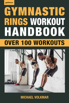 Paperback Gymnastic Rings Workout Handbook: Over 100 Workouts for Strength, Mobility and Muscle Book