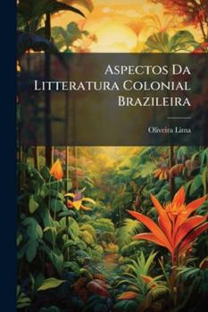 Paperback Aspectos Da Litteratura Colonial Brazileira [Portuguese] Book