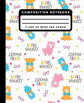 Composition Notebook: Cute Llama Party Wide Ruled Notebook Lined School Journal 100 Pages 7.5 x 9.25