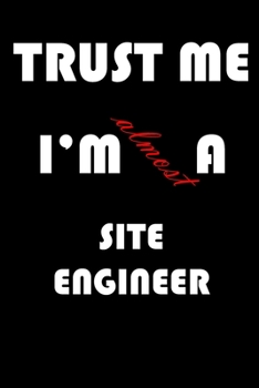 Paperback Trust Me I'm Almost Site engineer: A Journal to organize your life and working on your goals: Passeword tracker, Gratitude journal, To do list, Flight Book