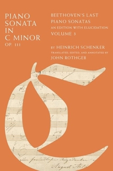 Hardcover Piano Sonata in C Minor, Op. 111: Beethoven's Last Piano Sonatas, an Edition with Elucidation, Volume 3 Book