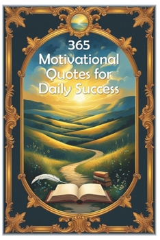 365 Motivational Quotes for Daily Success (100 Lessons for Life)