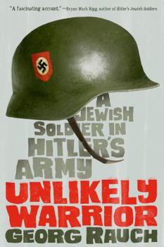 Hardcover Unlikely Warrior: A Jewish Soldier in Hitler's Army Book