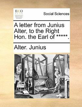 Paperback A Letter from Junius Alter, to the Right Hon. the Earl of *****. Book