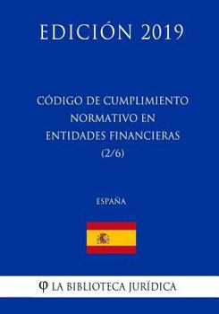 Código de Cumplimiento Normativo en Entidades Financieras (2/6) (España) (Edición 2019)