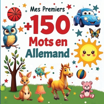 Mes Premiers +150 Mots en Allemand: Imagier Bilingue Allemand-Français avec Illustrations Amusantes | Vocabulaire Essentiel pour Enfants de 2 à 6 Ans ... l'Allemand – Niveau Débutant (French Edition)