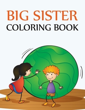 Paperback Big Sister Coloring Book: The Coloring Book For New Big Sisters Book