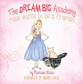 Paperback The Dream Big Academy: Rosie Wants to be a Fireman Book