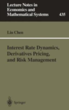 Interest Rate Dynamics, Derivatives Pricing, and Risk Management (Lecture Notes in Economics and Mathematical Systems)