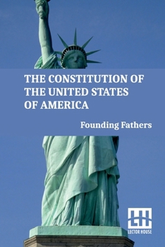 Paperback The Constitution Of The United States Of America: Including Declaration Of Independence, U.S. Bill Of Rights, And Other Amendments Book