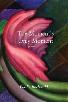 Paperback The Moment's Only Moment: Poems Book