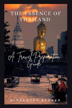 Paperback The Essence of Thailand: A Travel Preparation Guide Book