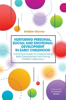 Paperback Nurturing Personal, Social and Emotional Development in Early Childhood: A Practical Guide to Understanding Brain Development and Young Children's Beh Book