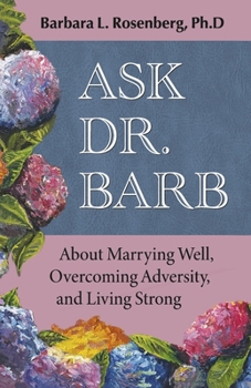 Paperback Ask Dr. Barb About Marrying Well, Overcoming Adversity and Living Strong Book