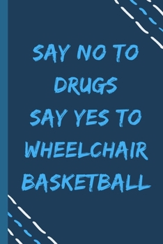 Paperback say no to drugs say yes to Wheelchair basketball -Composition Sport Gift Notebook: signed Composition Notebook/Journal Book to Write in, (6" x 9"), 12 Book