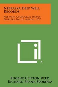 Paperback Nebraska Deep Well Records: Nebraska Geological Survey Bulletin, No. 17, March, 1957 Book