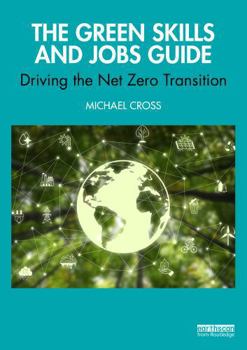 Paperback The Green Skills and Jobs Guide: Driving the Net Zero Transition Book