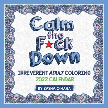 Calendar Calm the F*ck Down 2022 Coloring Wall Calendar: Irreverent Adult Coloring Book