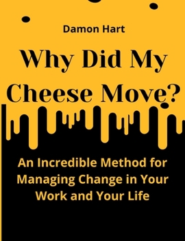 Paperback Why Did My Cheese Move?: An Incredible Method for Managing Change in Your Work and Your Life [Large Print] Book