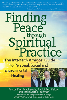 Hardcover Finding Peace Through Spiritual Practice: The Interfaith Amigos' Guide to Personal, Social and Environmental Healing Book