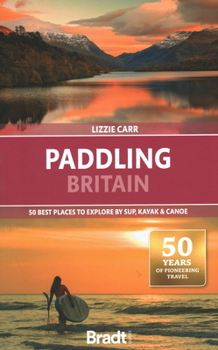 Paperback Paddling Britain: 50 Best Places to Explore by Sup, Kayak & Canoe Book