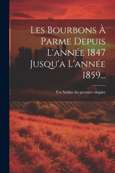 Paperback Les Bourbons À Parme Depuis L'année 1847 Jusqu'a L'année 1859... [French] Book