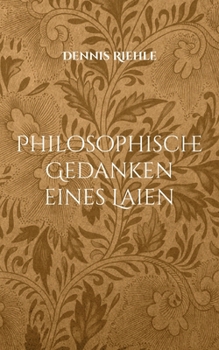 Philosophische Gedanken eines Laien: Gedichte und Texte zu Leben, Alltag und Zeitgeschehen (German Edition)