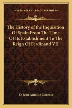 Paperback The History of the Inquisition Of Spain From The Time Of Its Establishment To The Reign Of Ferdinand VII Book