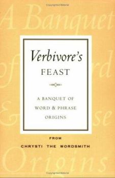 Verbivore's Feast: A Banquet of Word and Phrase Origins