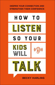 Paperback How to Listen So Your Kids Will Talk: Deepen Your Connection and Strengthen Their Confidence Book