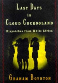 Hardcover Last Days in Cloud Cuckooland:: Dispatches from White Africa Book