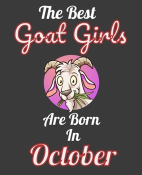 The Best Goat Girls Are Born In October: Unique Journal For Goat Moms, Whisperers and Lovers, Birthday Funny Note Book Gift for Women, Diary 110 Blank Lined Pages, 7.5 x 9.25 in