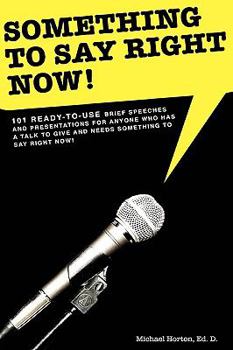 Paperback Something to Say Right Now, 101 Ready-To-Use Presentations Including PowerPoint Slides Book
