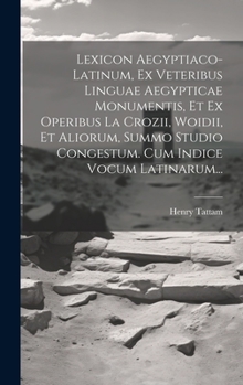 Hardcover Lexicon Aegyptiaco-latinum, Ex Veteribus Linguae Aegypticae Monumentis, Et Ex Operibus La Crozii, Woidii, Et Aliorum, Summo Studio Congestum. Cum Indi [Latin] Book