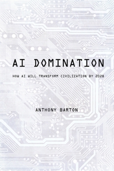 Paperback AI Domination: How AI Will Transform Civilization by 2028 Book