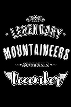 Paperback Legendary Mountaineers are born in December: Blank Lined profession Journal Notebooks Diary as Appreciation, Birthday, Welcome, Farewell, Thank You, C Book