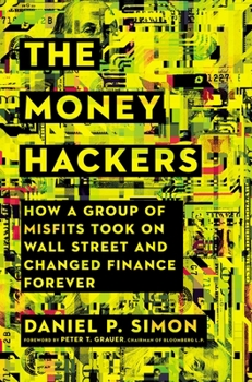 Hardcover The Money Hackers: How a Group of Misfits Took on Wall Street and Changed Finance Forever Book