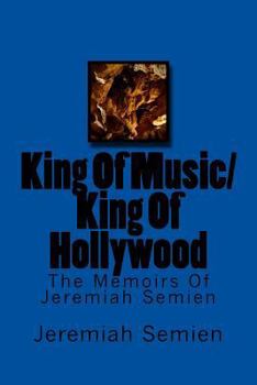 King Of Music/King Of Hollywood: The Memoirs Of Jeremiah Semien