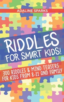 Paperback Riddles For Smart Kids!: 300 Ridles And Mind Teasers For Kids From 8 To 11 And Family Book