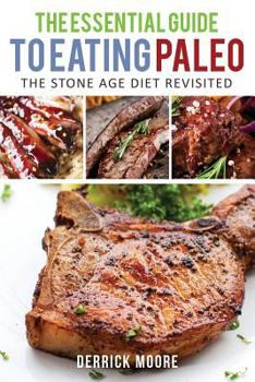 Paperback The Essential Guide to Eating Paleo: The Stone Age Diet Revisited Book