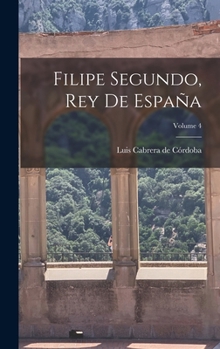 Hardcover Filipe Segundo, Rey de España; Volume 4 [Spanish] Book