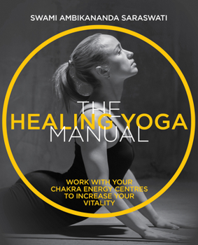 Paperback The Healing Yoga Manual: Work with Your Chakra Energy Centres to Increase Your Vitality Book