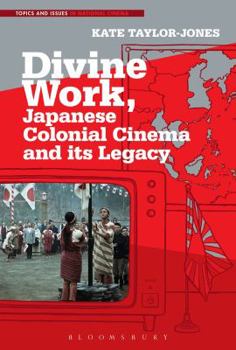 Paperback Divine Work, Japanese Colonial Cinema and its Legacy Book
