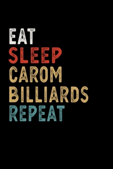 Eat Sleep Carom Billiards Repeat Funny Sport Gift Idea: Lined Notebook / Journal Gift, 100 Pages, 6x9, Soft Cover, Matte Finish