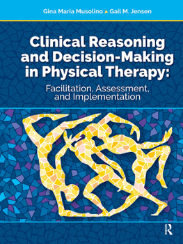 Hardcover Clinical Reasoning and Decision Making in Physical Therapy: Facilitation, Assessment, and Implementation Book